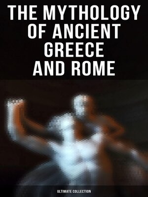 cover image of The Mythology of Ancient Greece and Rome--Ultimate Collection